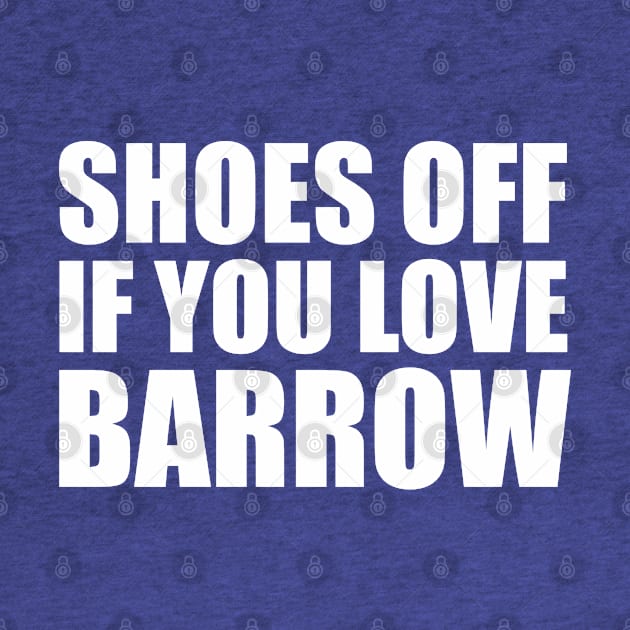 Shoes off if you love Barrow | White Print by stuartjsharples